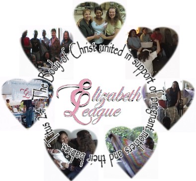 The Elizabeth League: The Body of Christ united in support of pregnant mothers and their babies.  Titus 2:4